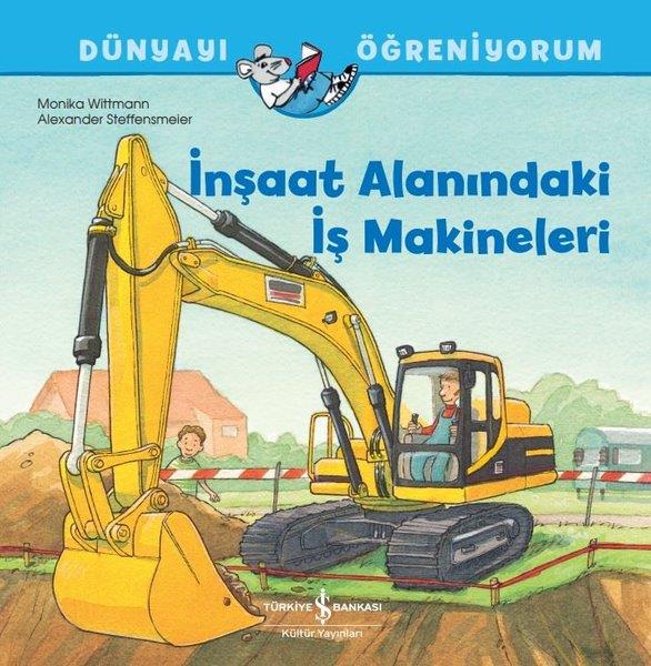 Monika WittmannEgitim Etkinlik Kitaplariİnşaat Alanındaki İş Makineleri - Dünyayı Öğreniyorum