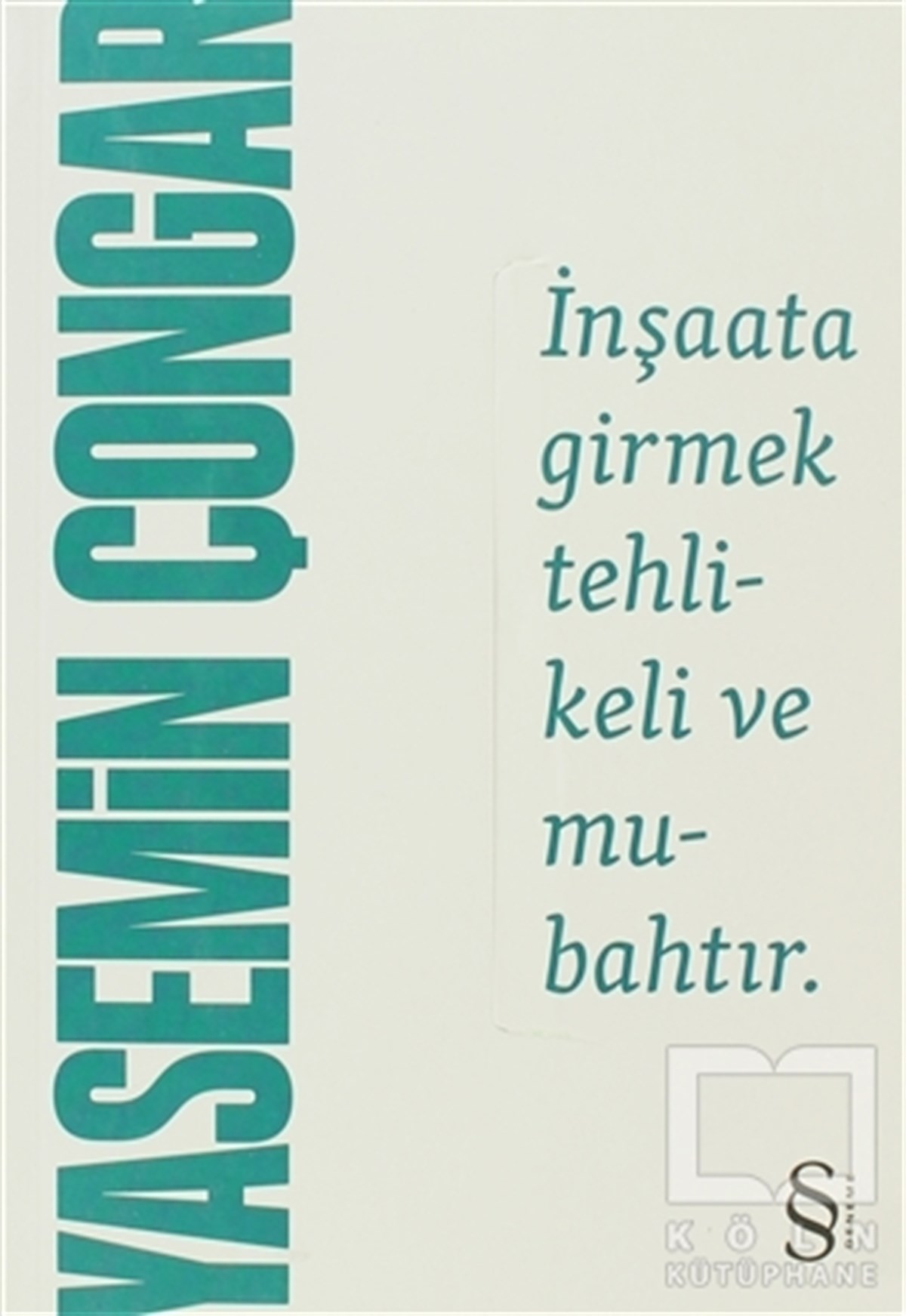 Yasemin ÇongarDenemeİnşaata Girmek Tehlikeli ve Mubahtır