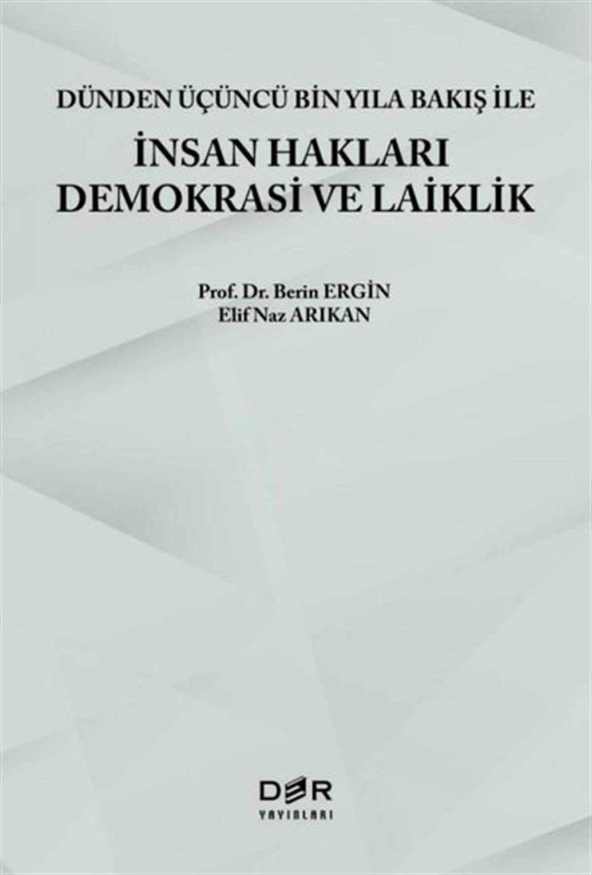 Berin ErginHukuk Üzerine Kitaplarİnsan Hakları Demokrasi ve Laiklik - Dünden Üçüncü Bin Yıla Bakış ile İnsan Hakları Demokrasi ve Laiklik