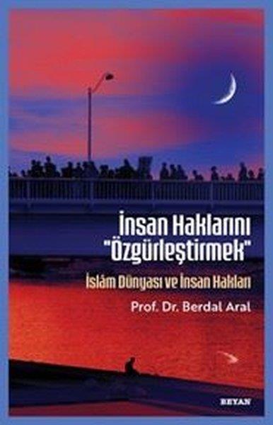 Berdal Aralİslami Kitaplarİnsan Haklarını Özgürleştirmek - İslam Dünyası ve İnsan Hakları