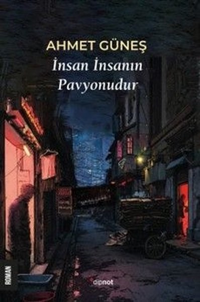 Ahmet GüneşTürk Romaniİnsan İnsanın Pavyonudur