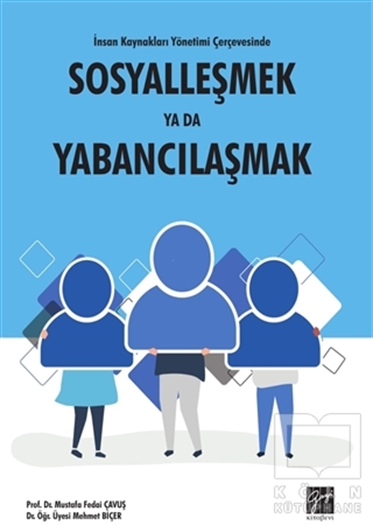 Mustafa Fedai ÇavuşDiğerİnsan Kaynakları Yönetimi Çerçevesinde Sosyalleşmek Ya Da Yabancılaşmak