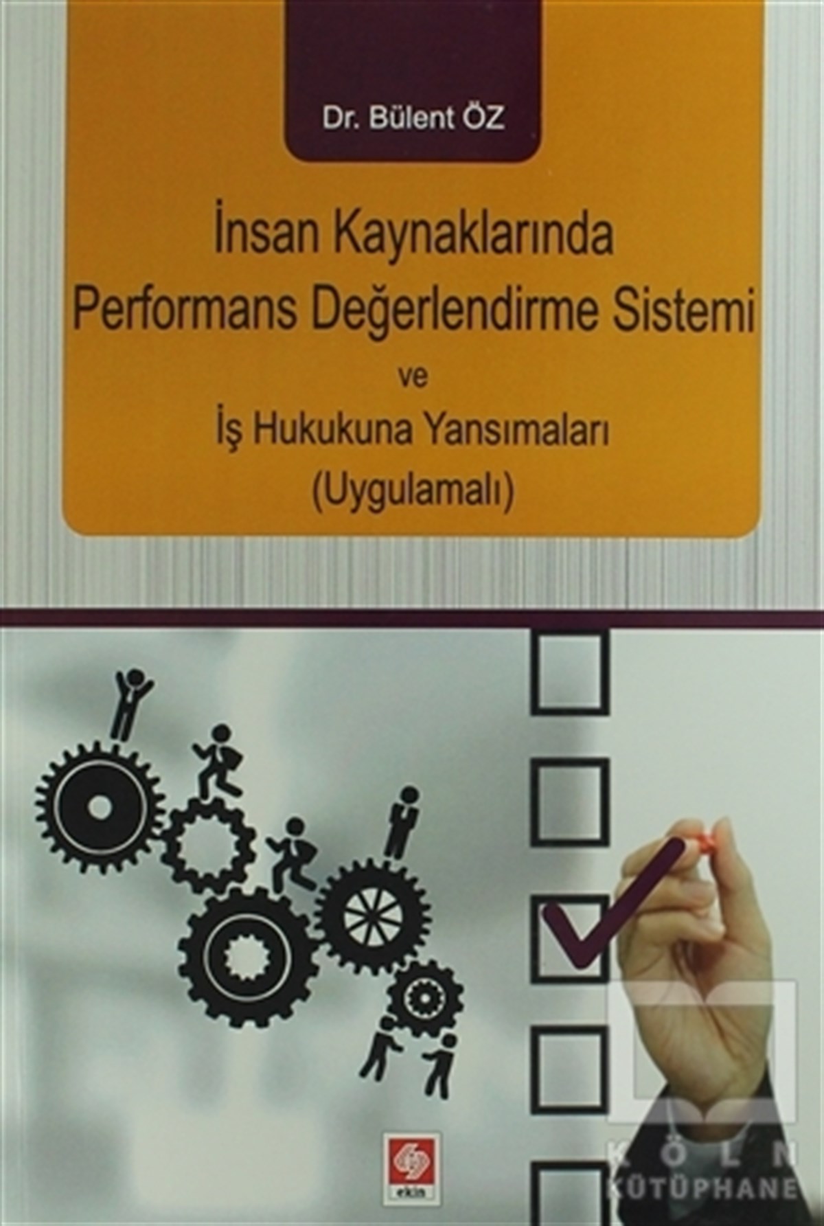 İnsan Kaynaklarında Performans Değerlendirme Sistemi ve İş Hukukuna Yansımaları (Uygulamalı)