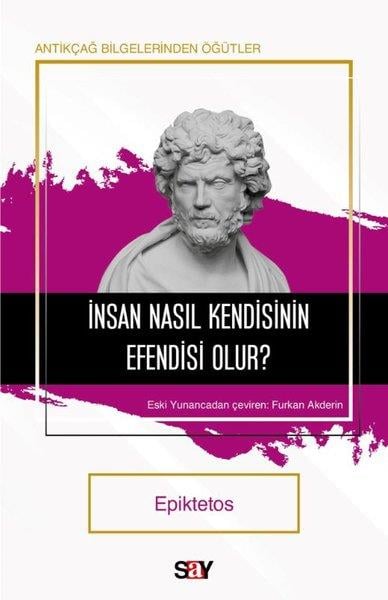EpiktetosFelsefe Bilimiİnsan Nasıl Kendisinin Efendisi Olur? Antikçağ Bilgerinden Öğütler