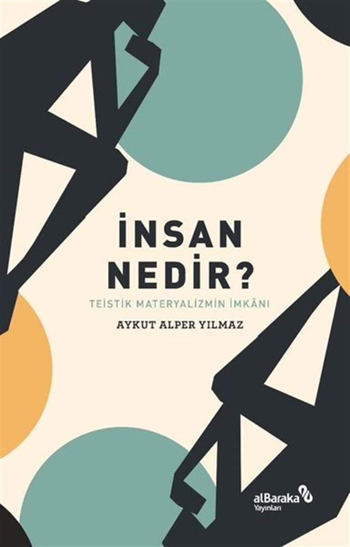 Aykut Alper YılmazFelsefe Bilimiİnsan Nedir? Teistik Materyalizmin İmkanı