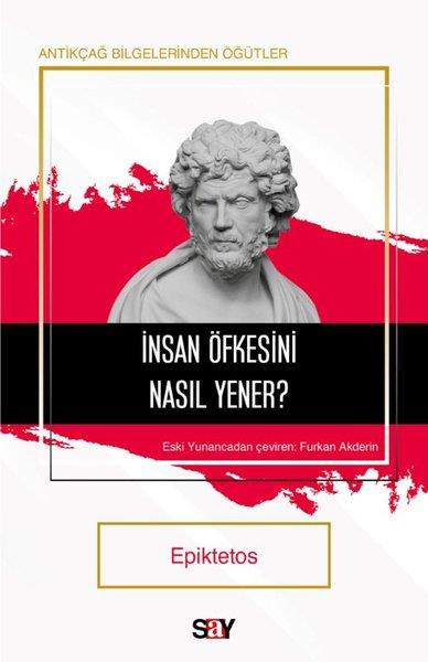 EpiktetosFelsefe Bilimiİnsan Öfkesini Nasıl Yener? Antikçağ Bilgerinden Öğütler