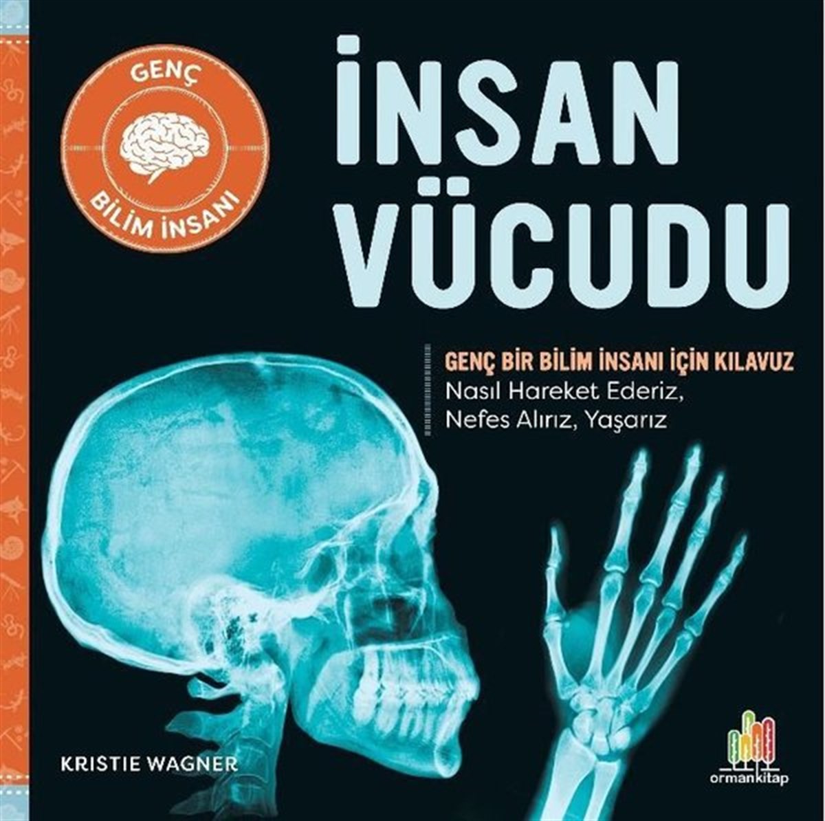 Kristie WagnerÇocuk Bilim Kitaplarıİnsan Vücudu - Genç Bir Bilim İnsanı İçin Kılavuz