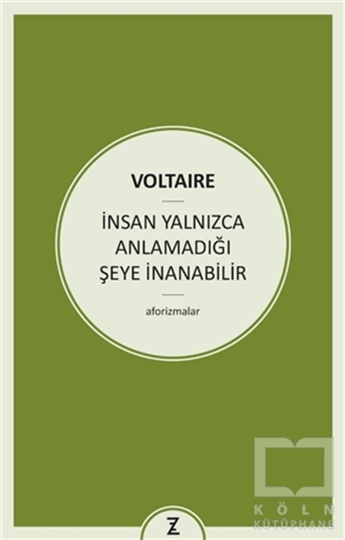 VoltaireDenemeİnsan Yalnızca Anlamadığı Şeye İnanabilir