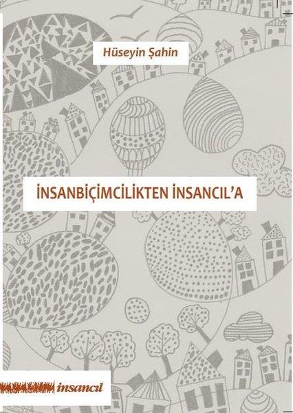 Hüseyin ŞahinDeneme Kitaplarıİnsanbiçimcilikten İnsancıl'a
