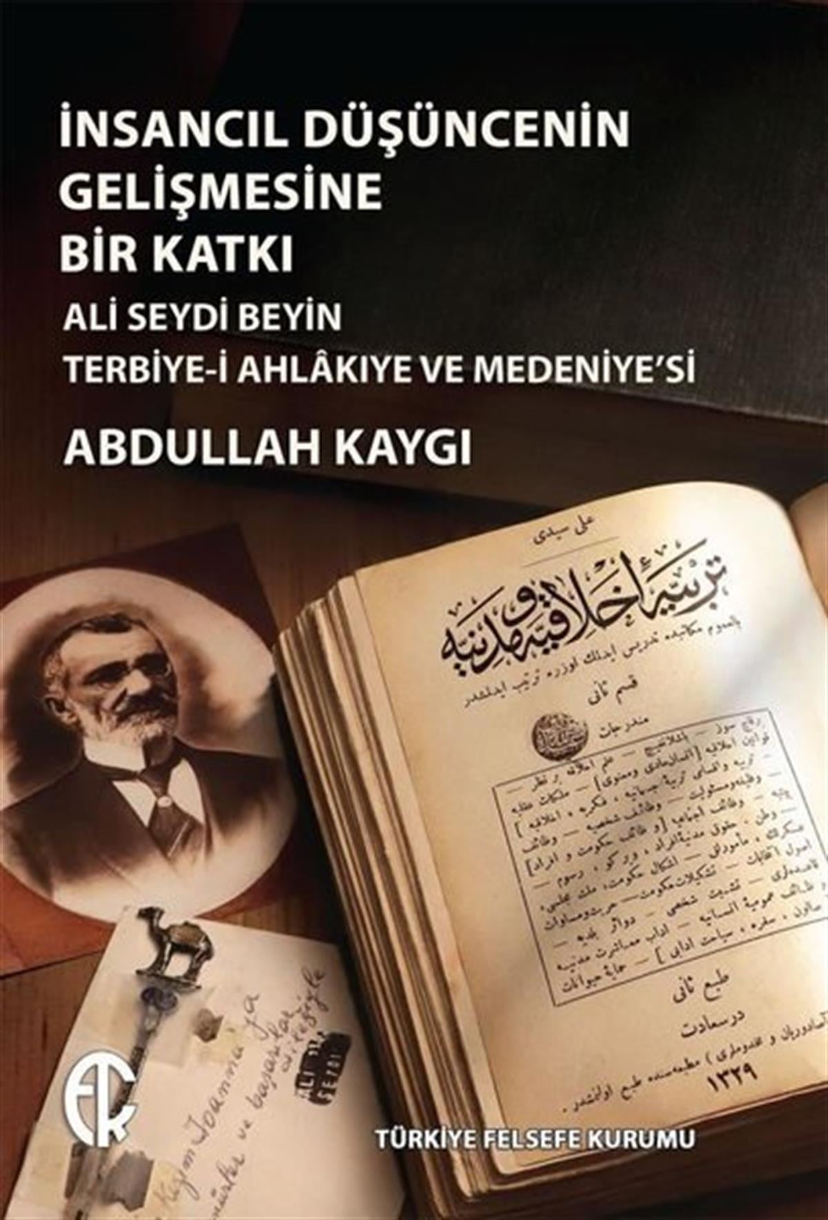 Abdullah KaygıFelsefe Bilimiİnsancıl Düşüncenin Gelişmesine Bir Katkı - Ali Seydi Beyin Terbiye-i Ahlakıye ve Medeniye'si