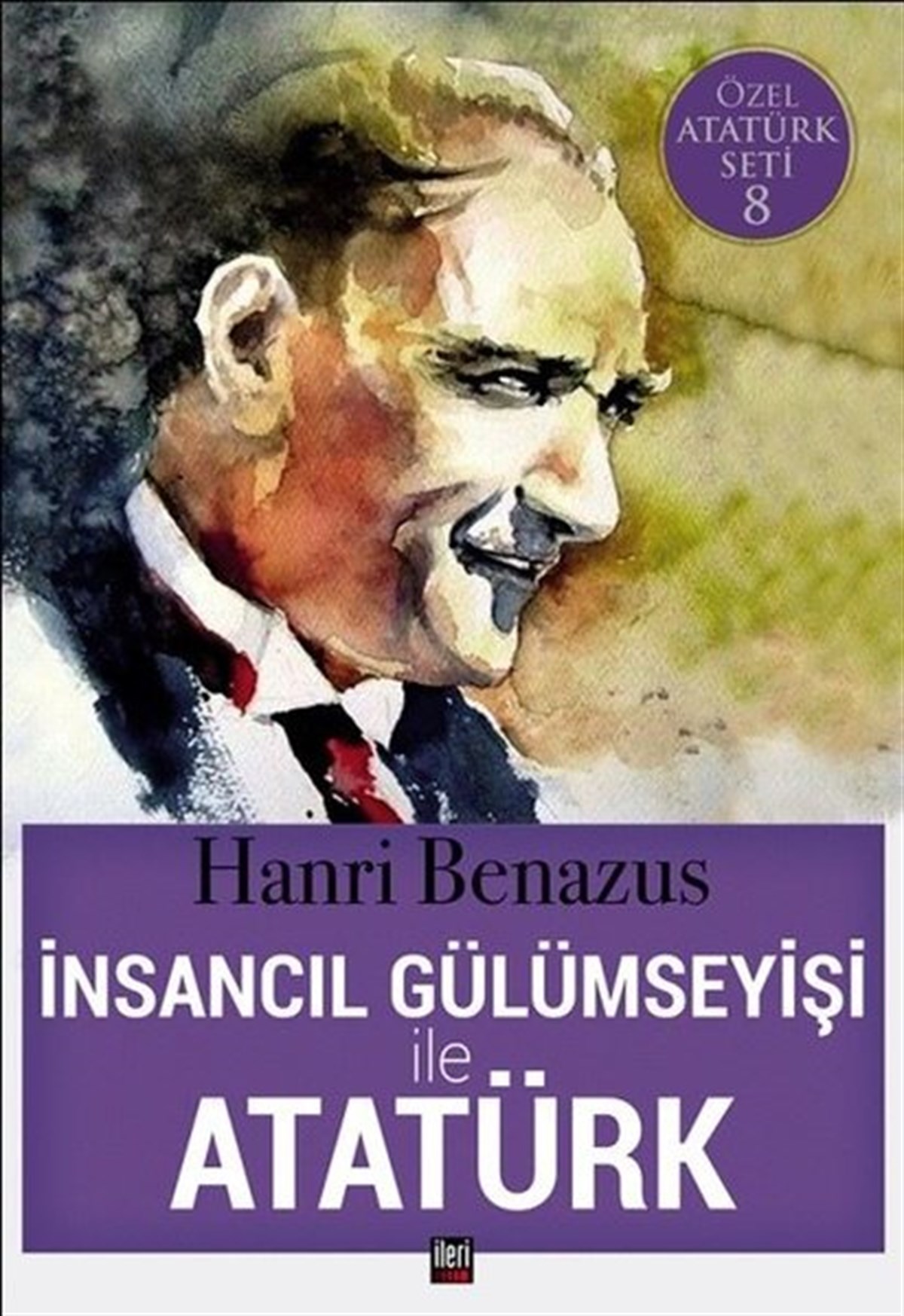 Hanri BenazusTarihi Biyografi ve Otobiyografi Kitaplarıİnsancıl Gülümseyişi ile Atatürk-Özel Atatürk Seti 8