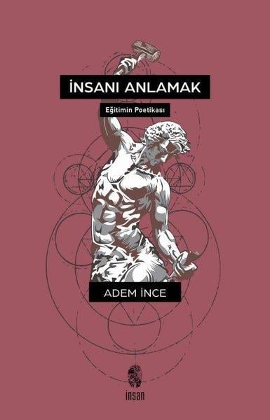 Adem İnceEğitimİnsanı Anlamak - Eğitimin Poetikası