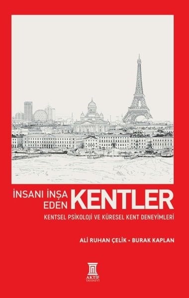 Ali Ruhan ÇelikPsikoloji Kitaplarıİnsanı İnşa Eden Kentler - Kentsel Psikoloji ve Küresel Kent Deneyimleri