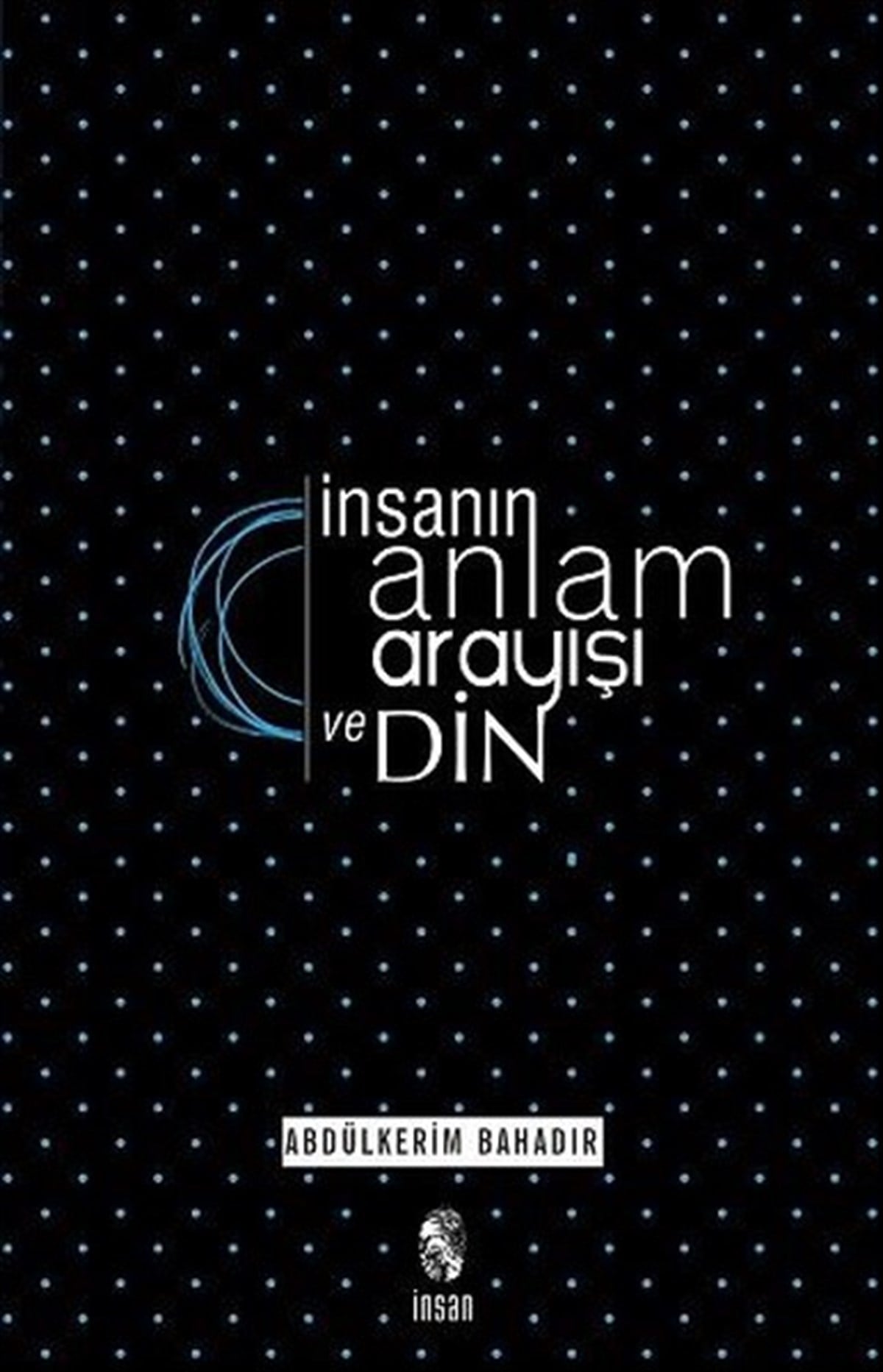 Albülkadir BahadDinİnsanın Anlam Arayışı ve Din