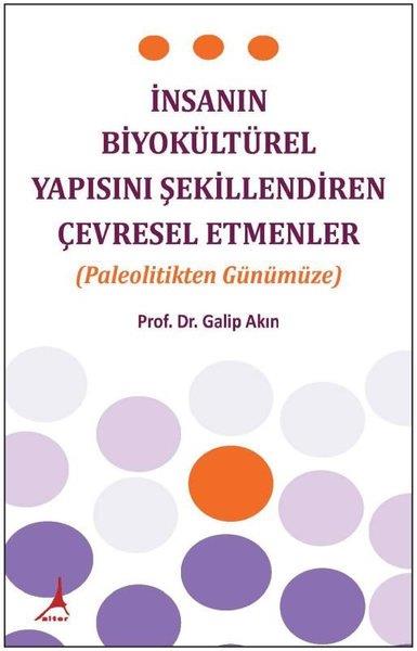 Galip AkınAntropolojiİnsanın Biyokültürel Yapısını Şekillendiren Çevresel Etmenler-Paleolitikten Günümüze