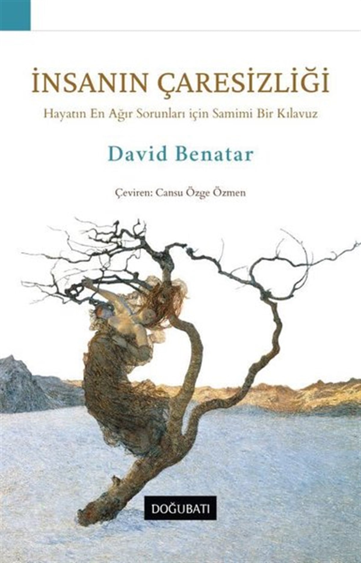 David BenatarFelsefe Bilimiİnsanın Çaresizliği-Hayatın En Ağır Sorunları için Samimi Bir Kılavuz