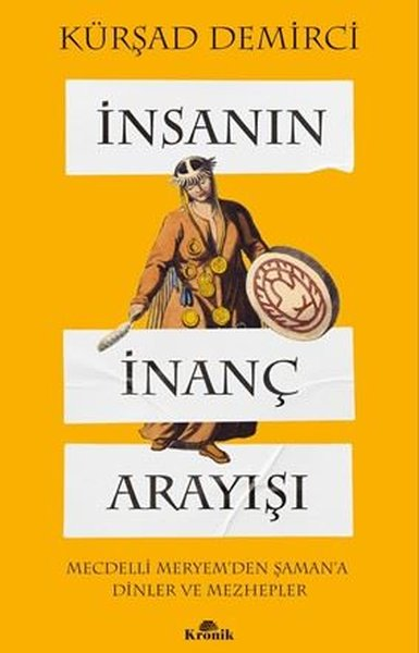 Kürşad DemirciDinİnsanın İnanç Arayışı - Mecdelli Meryem'den Şaman'a Dinler ve Mezhepler