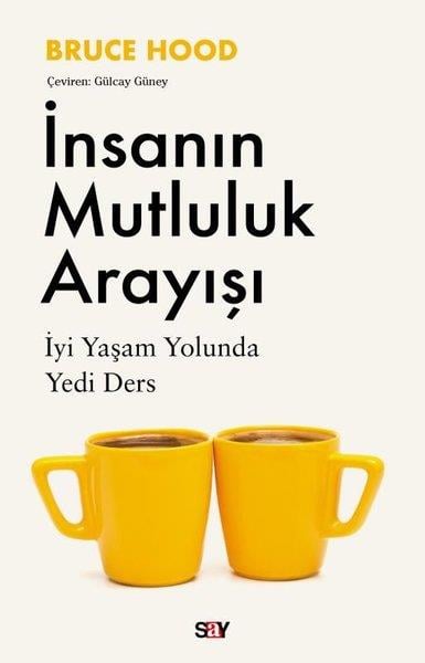 Bruce HoodPsikoloji Kitaplarıİnsanın Mutluluk Arayışı - İyi Yaşam Yolunda Yedi Ders