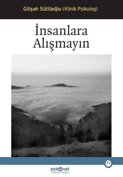Gülşah SütlüoğluPsikoloji Kitaplarıİnsanlara Alışmayın