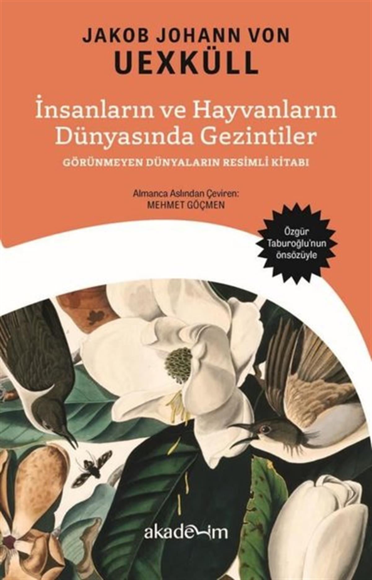 Jakob Johann Von UexküllPopüler Bilim Kitaplarıİnsanların ve Hayvanların Dünyasında Gezintiler: Görünmeyen Dünyaların Resimli Kitabı