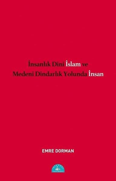 Emre Dormanİslami Kitaplarİnsanlık Dini İslam ve Medeni Dindarlık Yolunda İnsan