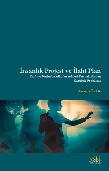 Hasan Yüzerİslami Kitaplarİnsanlık Projesi ve İlahi Plan: Kur'an-ı Kerim'de Allah'ın Adaleti Perspektifinden Kötülük Problemi