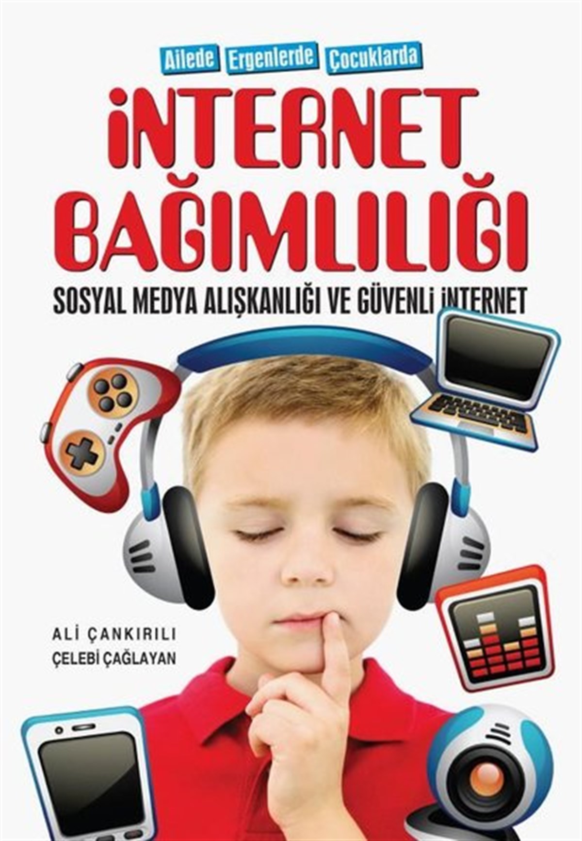 Ali ÇankırılıAile - Çocukİnternet Bağımlılığı - Sosyal Medya Alışkanlığı ve Güvenli İnternet - Ailede Ergenlerde Çocuklarda
