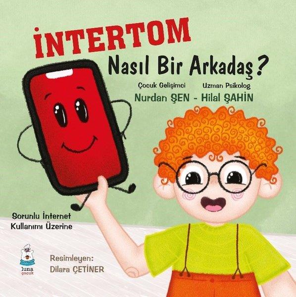 Hilal ŞahinEgitim Etkinlik Kitaplariİntertom Nasıl Bir Arkadaş? - Sorunlu İnternet Kullanımı Üzerine