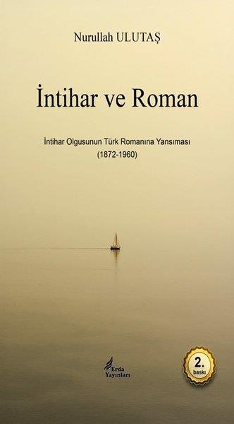 Nurullah UlutaşEleştiri & Kuram & İnceleme Kitaplarıİntihar ve Roman - İntihar Olgusunun Türk Romanına Yansıması (1872 - 1960)