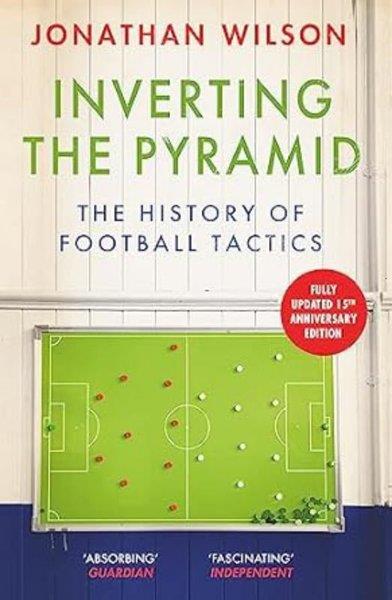 Guy Parker ReesSportsInverting the Pyramid : The History of Football Tactics