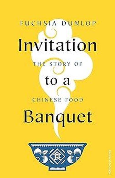 Fuchsia DunlopFoodInvitation to a Banquet : The Story of Chinese Food