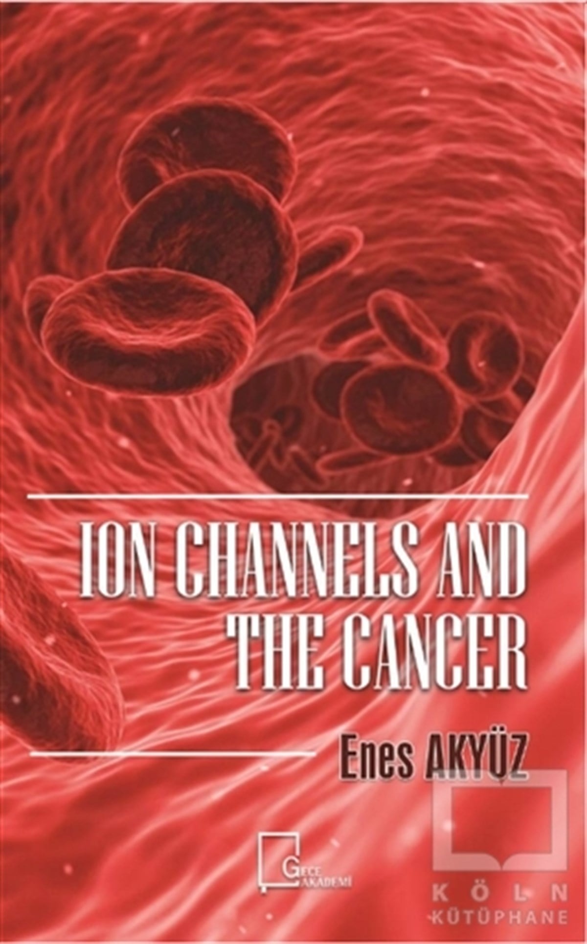 Enes AkyüzAkademikIon Channels And The Cancer