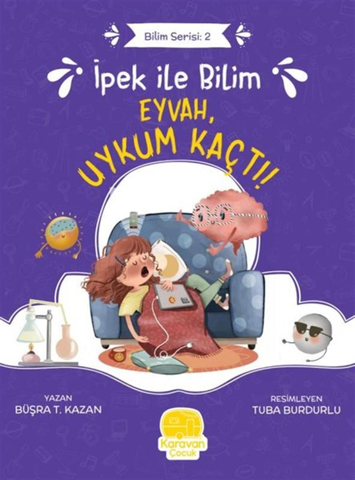 Büşra T. KazanÇocuk Bilim Kitaplarıİpek ile Bilim: Eyvah, Uykum Kaçtı! Bilim Serisi 2