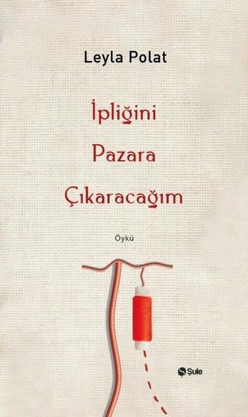 Leyla PolatTürk Romaniİpliğini Pazara Çıkaracağım