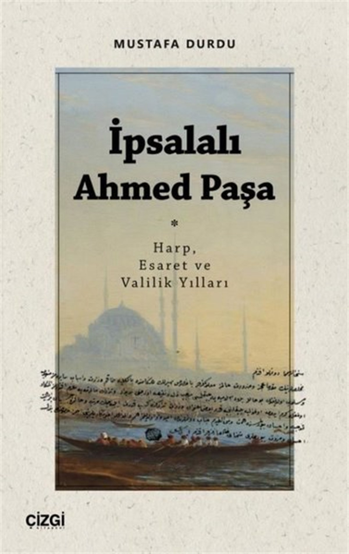 Mustafa Durdutürkische Geschichtsstudienİpsalalı Ahmed Paşa - Harp, Esaret ve Valilik Yılları