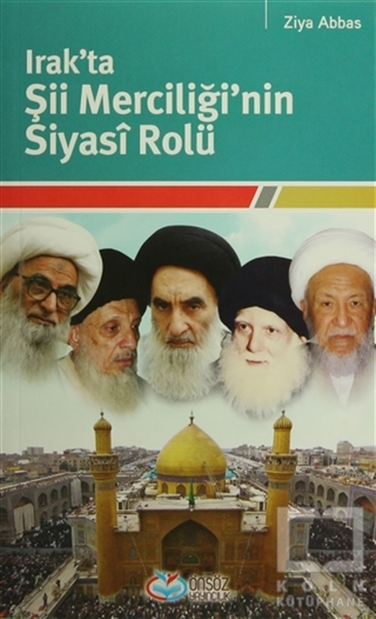 Ziya AbbasAraştırma-İncelemeIrak’ta Şii Merciliği'nin Siyasi Rolü