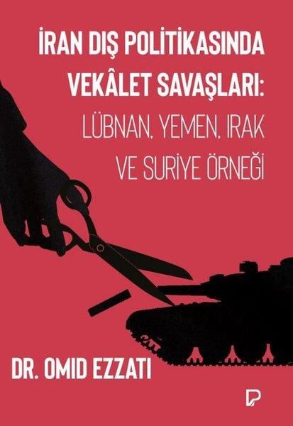 Omid EzzatiDünya Siyaseti ve Politikasıİran Dış Politikasında Vekalet Savaşları: Lübnan, Yemen, Irak ve Suriye Örneği