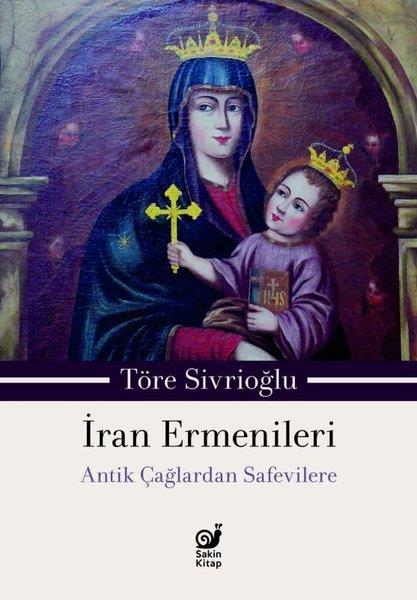 Töre SivrioğluDünya Tarihiİran Ermenileri - Antik Çağlardan Safevilere