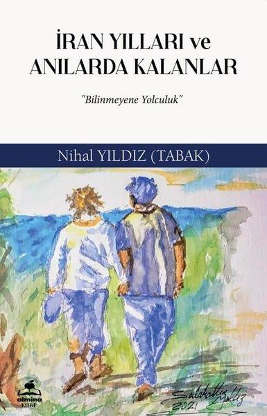Nihal YıldızAnı & Mektup & Günlük Kitaplarıİran Yılları ve Anılarda Kalanlar - Bilinmeyen Yolculuk