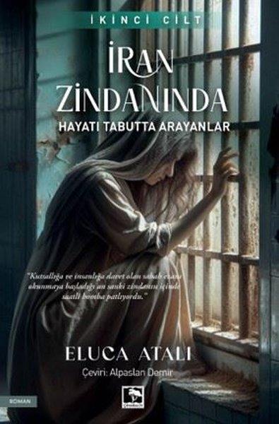 Eluca AtalıTürkiye Romanİran Zindanında Hayatı Tabutta Arayanlar - İkinci Cilt