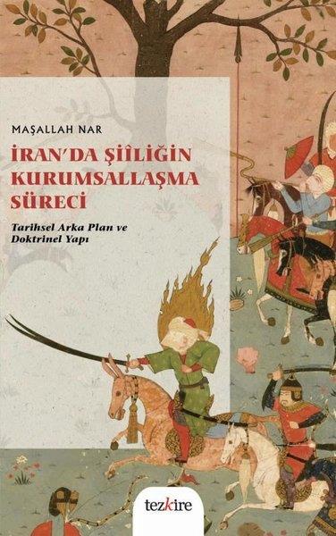 Maşallah NarIslamische Bücherİran'da Şiiliğin Kurumsallaşma Süreci: Tarihsel Arka Plan ve Doktrinel Yapı