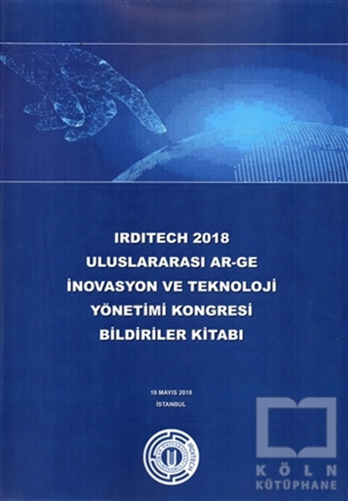 KolektifDiğerIrditech 2018 Uluslararası Ar-Ge İnovasyon ve Teknoloji Yönetimi Kongresi Bildiriler Kitabı