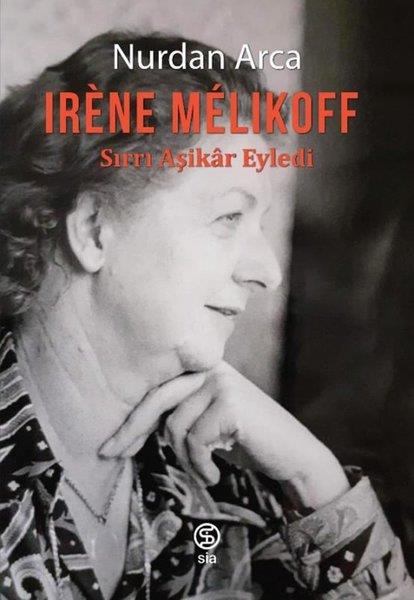 Nurdan ArcaTarihi Biyografi ve Otobiyografi KitaplarıIrene Melikoff: Sırrı Aşikar Eyledi