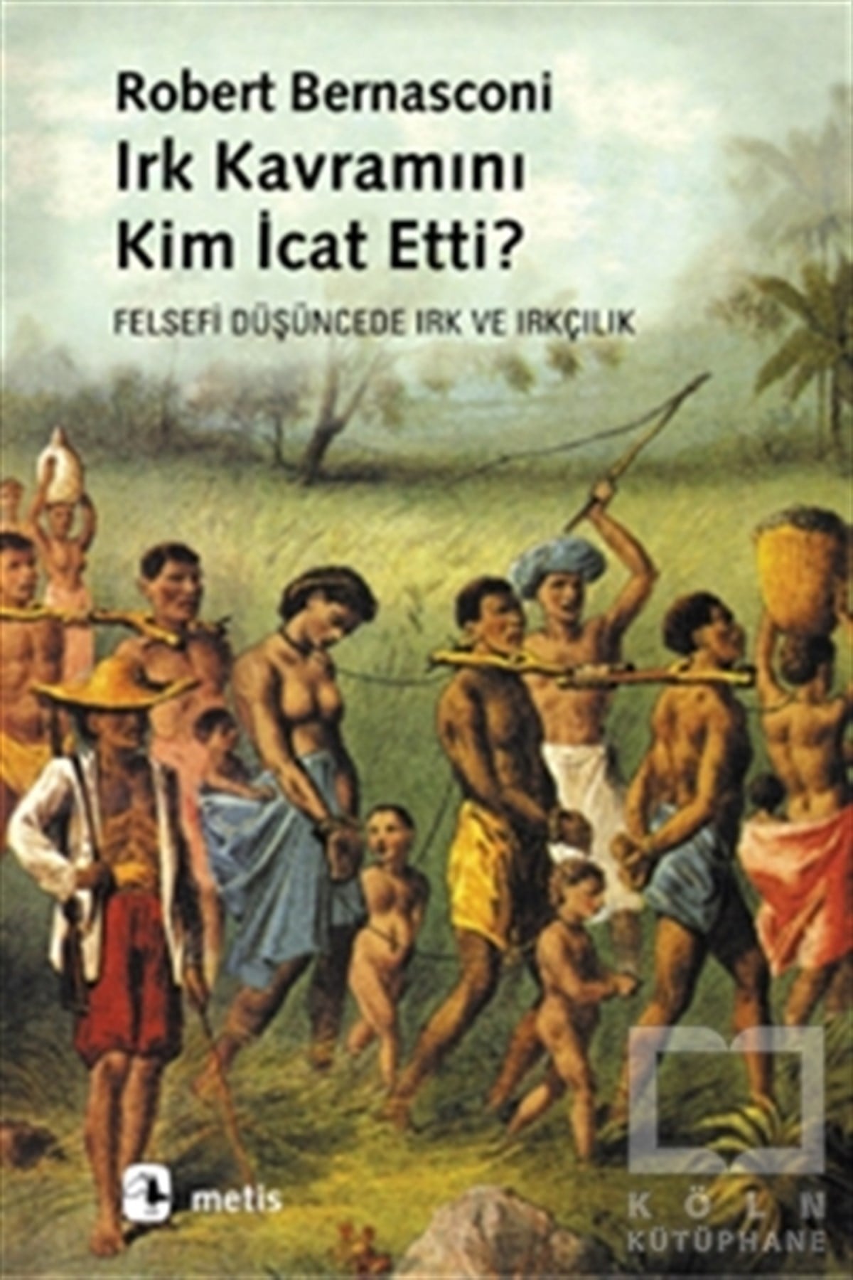 Robert BernasconiFelsefi AkımlarIrk Kavramını Kim İcat Etti?