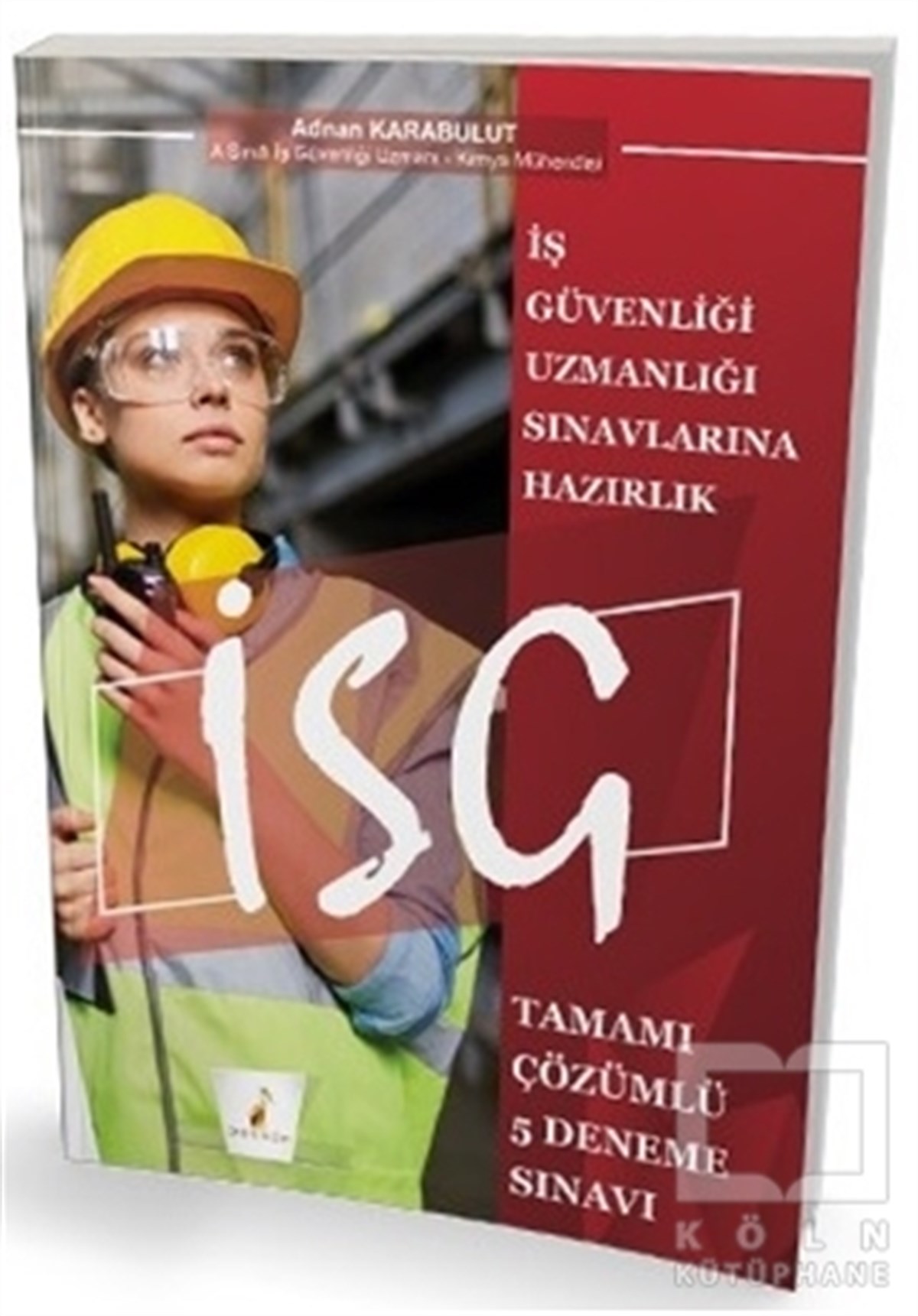 Adnan KarabulutSınavlara Hazırlık Kitaplarıİş Güvenliği Uzmanlığı Sınavlarına Hazırlık İSG Tamamı Çözümlü 5 Deneme Sınavı