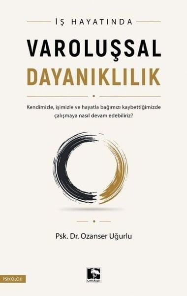 Ozanser UğurluPsychologieİş Hayatında Varoluşsal Dayanıklılık