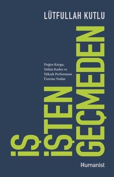 Lütfullah KutluYönetim / İş Geliştirme / Kaliteİş İşten Geçmeden: Doğru Kurgu, Yetkin Kadro ve Yüksek Performans Üzerine Notlar