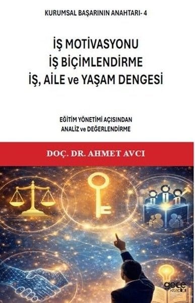 Ahmet AvcıSosyal Bilimler - Ögretmenlikİş Motivasonu İş Biçimlendirme İş Aile ve Yaşam Dengesi: Eğitim Yönetimi Açısından Analiz ve Değe