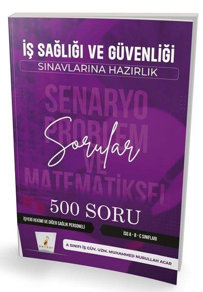 Muhammed Nurullah AcarISG (Is Sagligi ve Güvenligi Sinavi)İş Sağlığı ve Güvenliği Sınavlarına Hazırlık - Senaryo Problem ve Matematiksel Problemler - 500 Soru