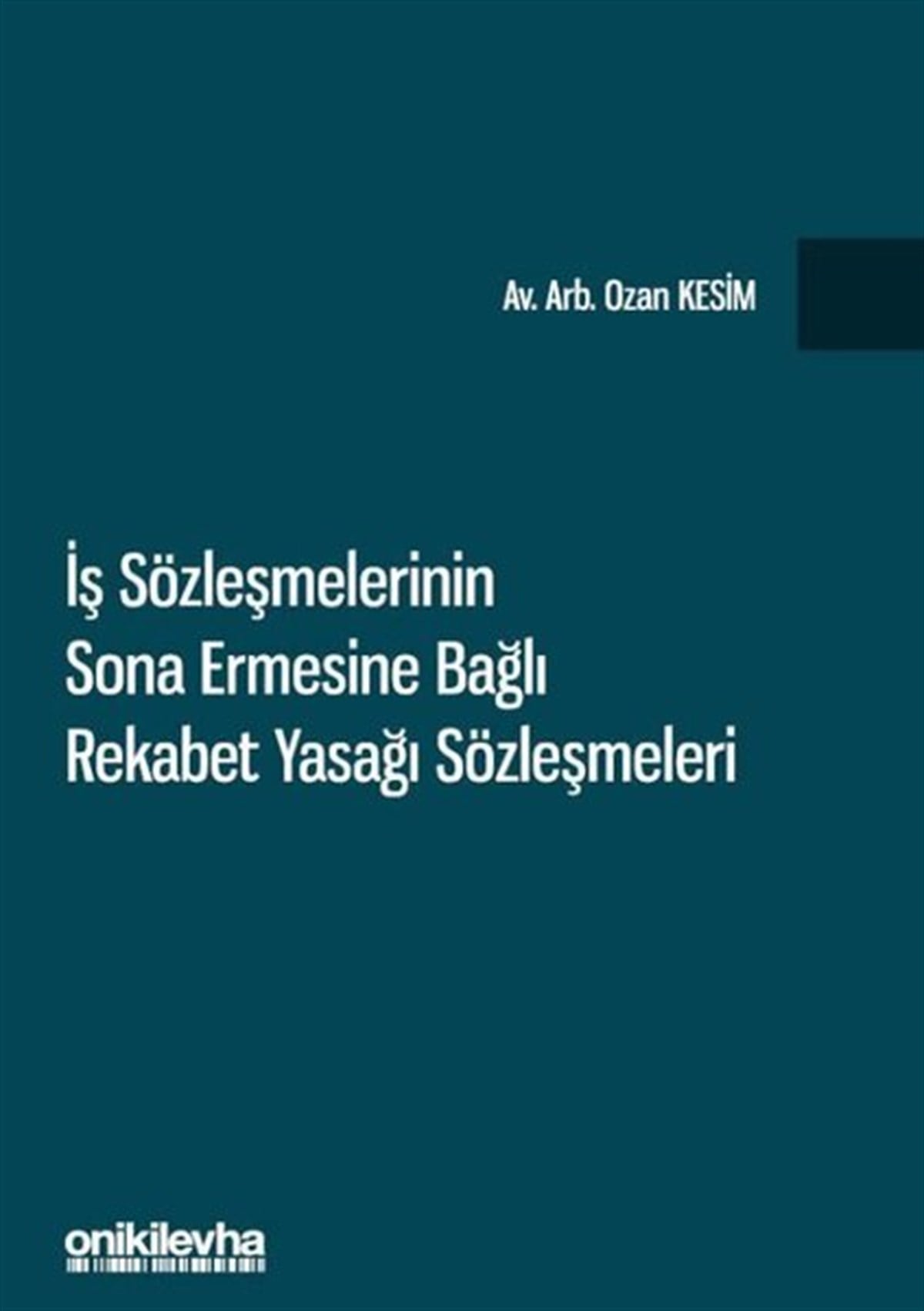 Ozan KesimHukuk Üzerine Kitaplarİş Sözleşmelerinin Sona Ermesine Bağlı Rekabet Yasağı Sözleşmeleri